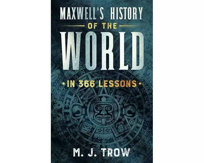 Maxwell's History of the World in 366 Lessons