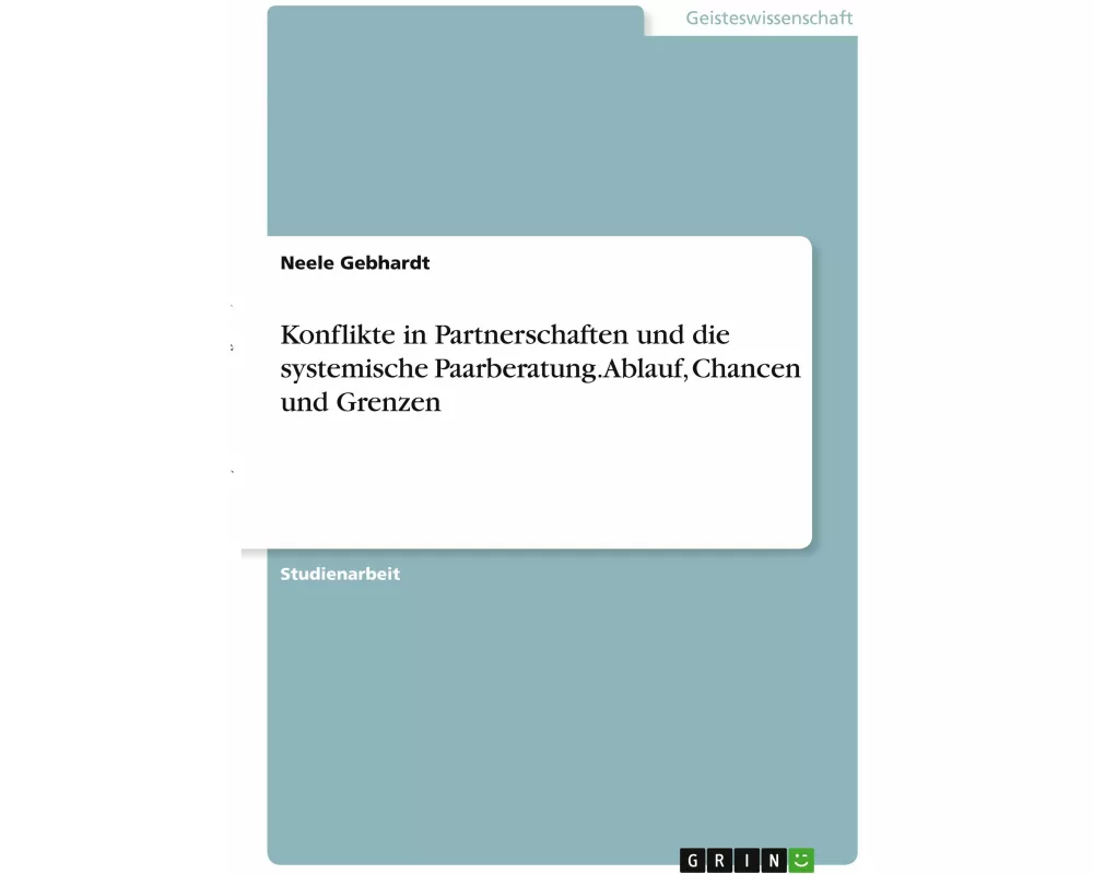 Konflikte in Partnerschaften und die systemische Paarberatung. Ablauf, Chancen und Grenzen