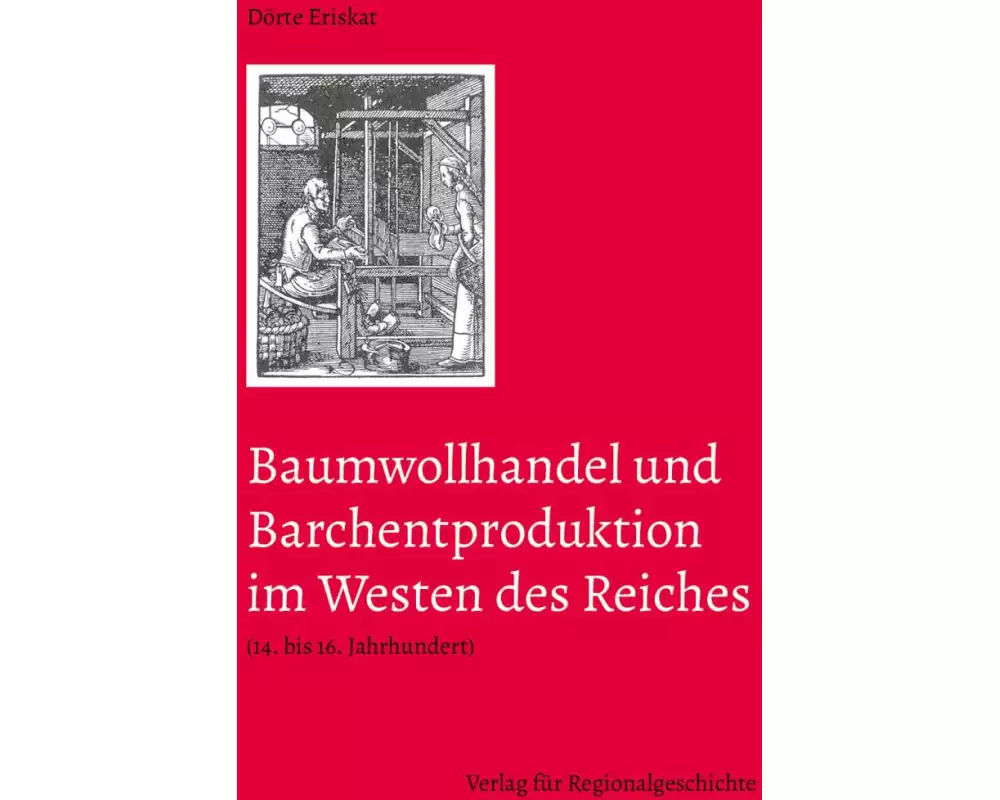 Baumwollhandel und Barchentproduktion im Westen des Reiches (14. bis 16. Jahrhundert)