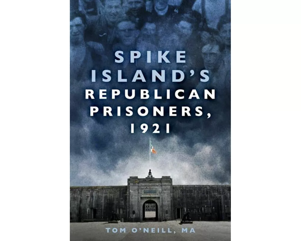 Spike Island's Republican Prisoners, 1921