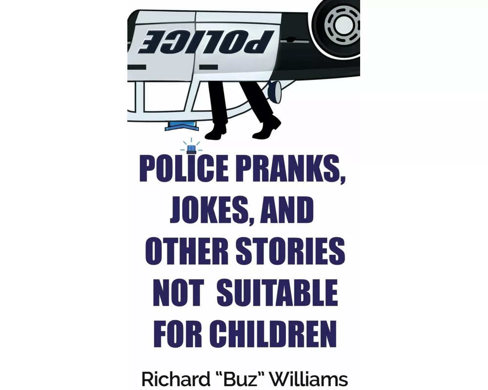 Police Pranks, Jokes, and Other Stories Not Suitable For Children