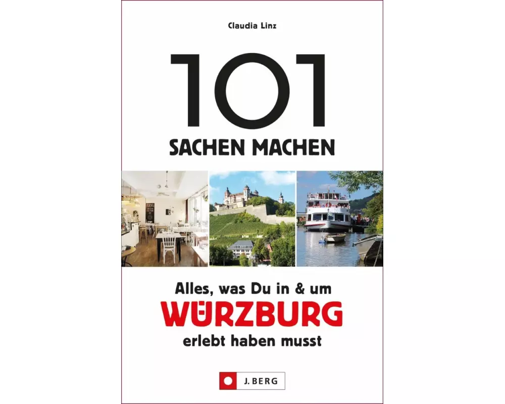 101 Sachen machen: Alles, was Du in und um Würzburg erlebt haben musst