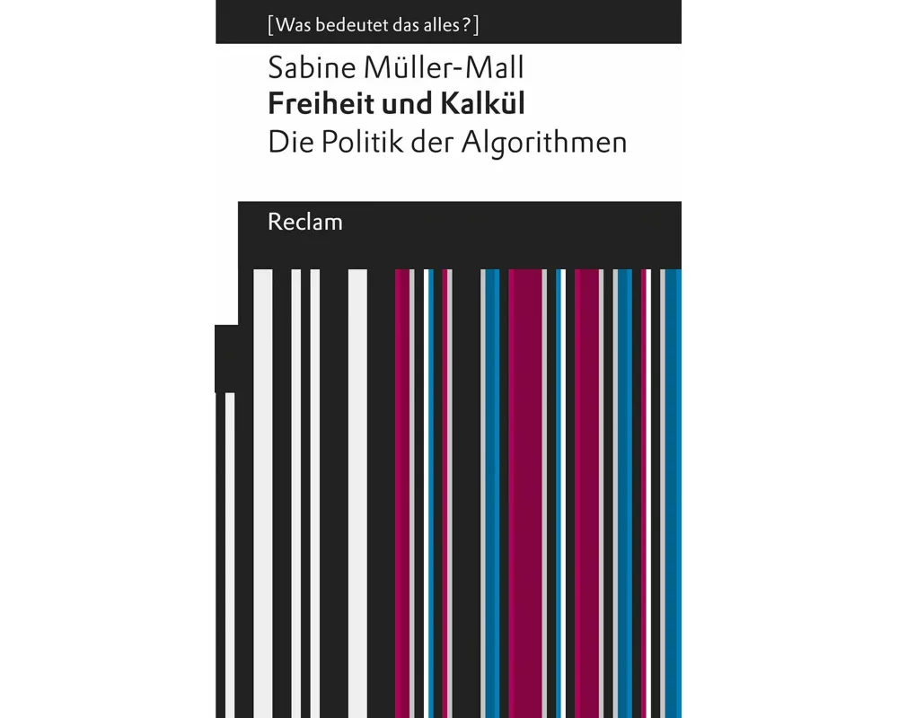 Freiheit und Kalkül. Die Politik der Algorithmen