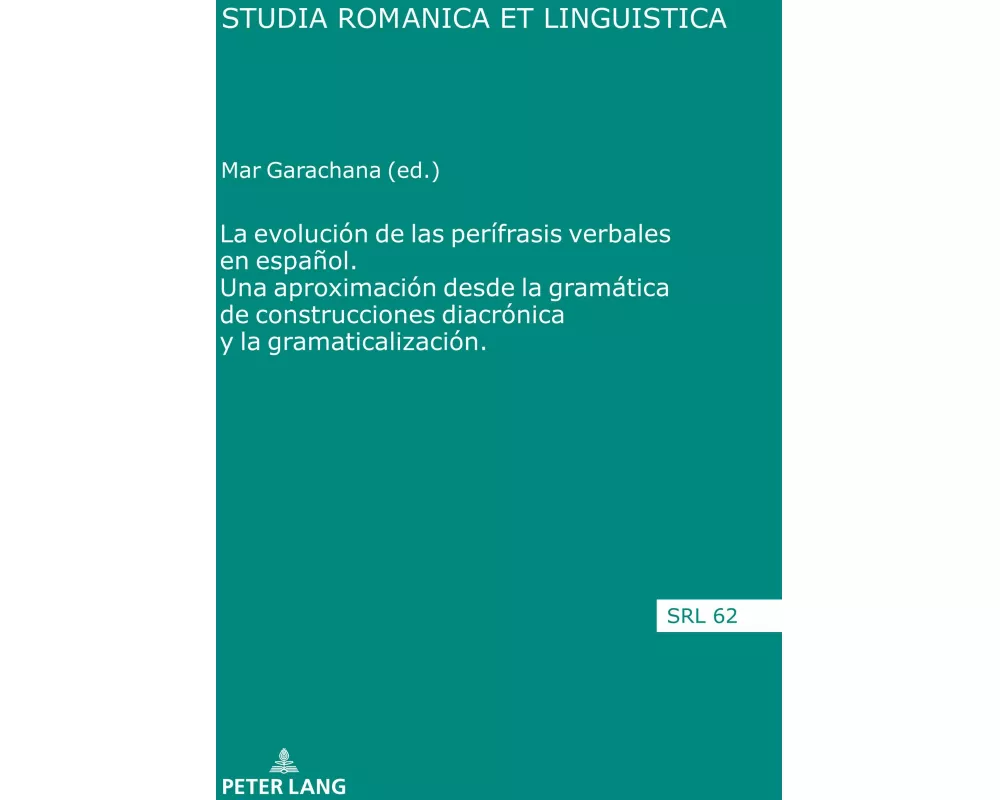La evolución de las perífrasis verbales en español. Una aproximación desde la gramática de construcciones diacrónica y la gramaticalización