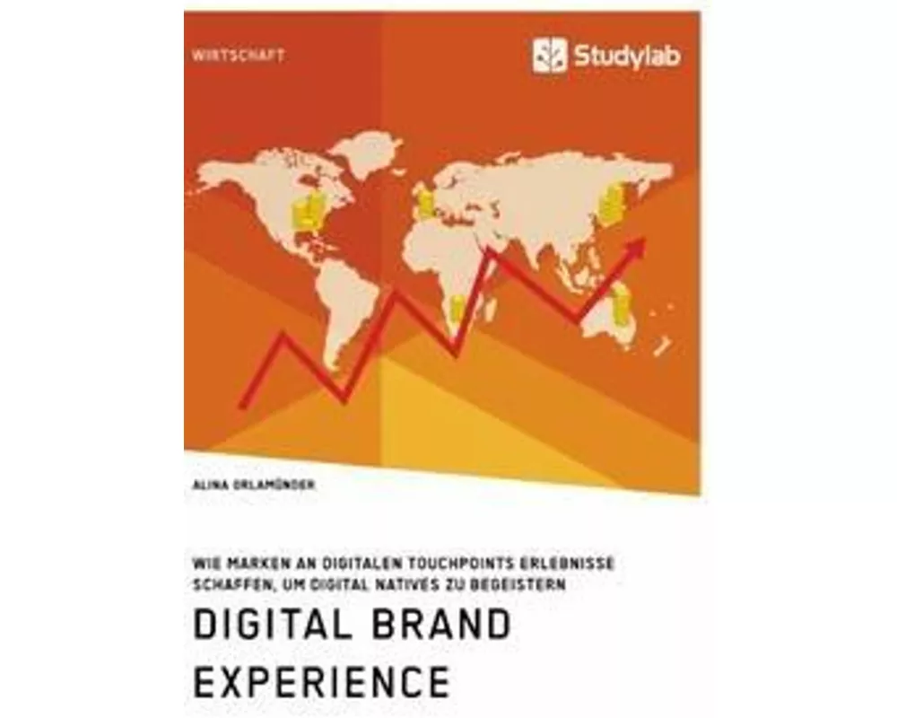 Digital Brand Experience. Wie Marken an digitalen Touchpoints Erlebnisse schaffen, um Digital Natives zu begeistern