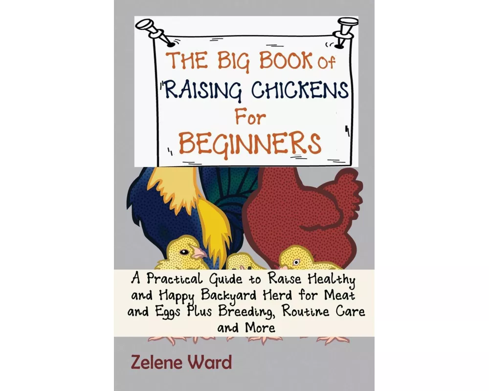 The Big Book of Raising Chickens for Beginners