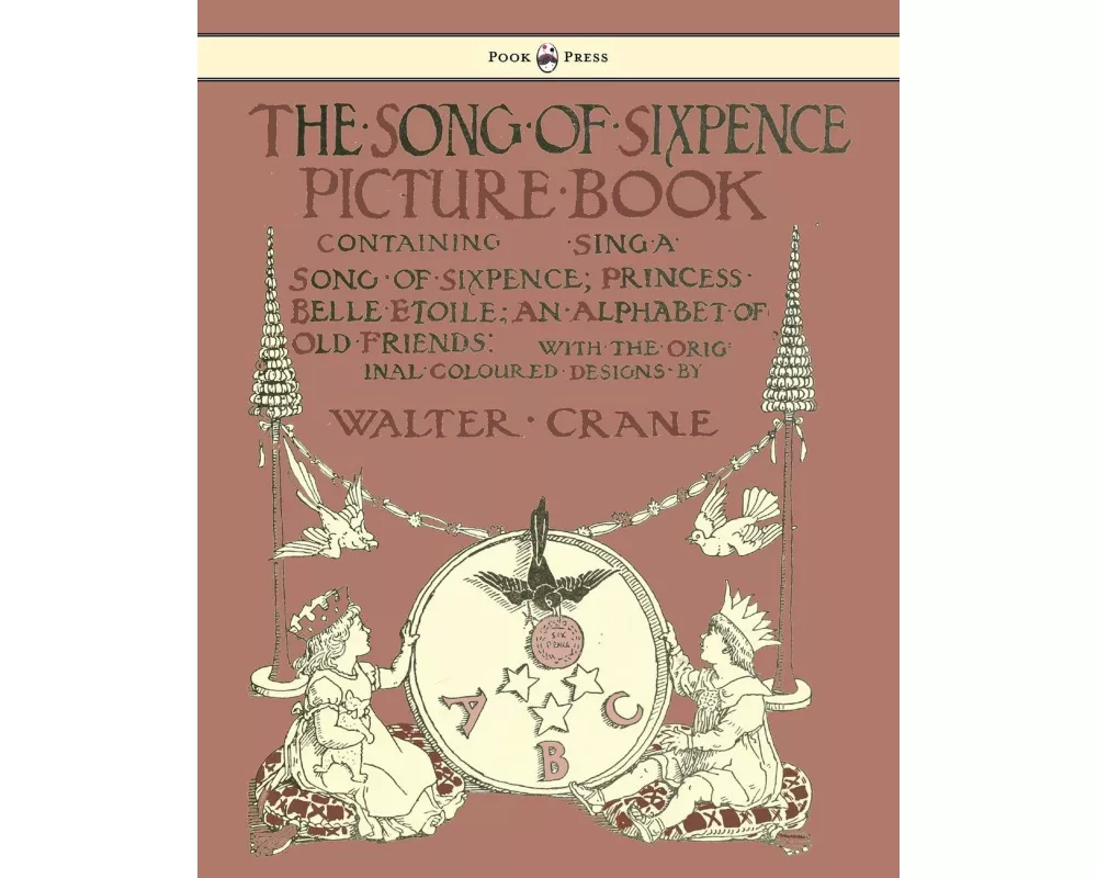 The Song Of Sixpence Picture Book - Containing Sing A Song Of Sixpence, Princess Belle Etoile, An Alphabet Of Old Friends