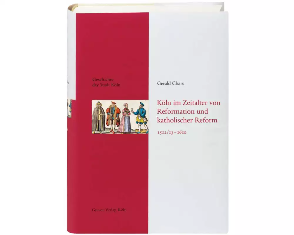 Köln im Zeitalter von Reformation und katholischer Reform 1512/13-16410