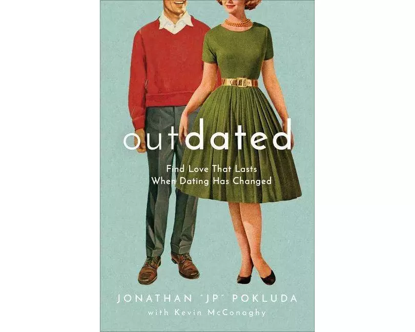 Outdated – Find Love That Lasts When Dating Has Changed