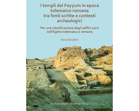 I templi del Fayyum di epoca tolemaico-romana: tra fonti scritte e contesti archeologici