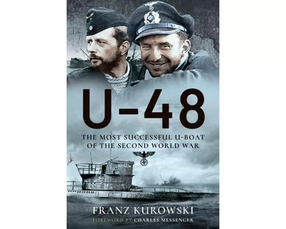 U-48: The Most Successful U-Boat of the Second World War