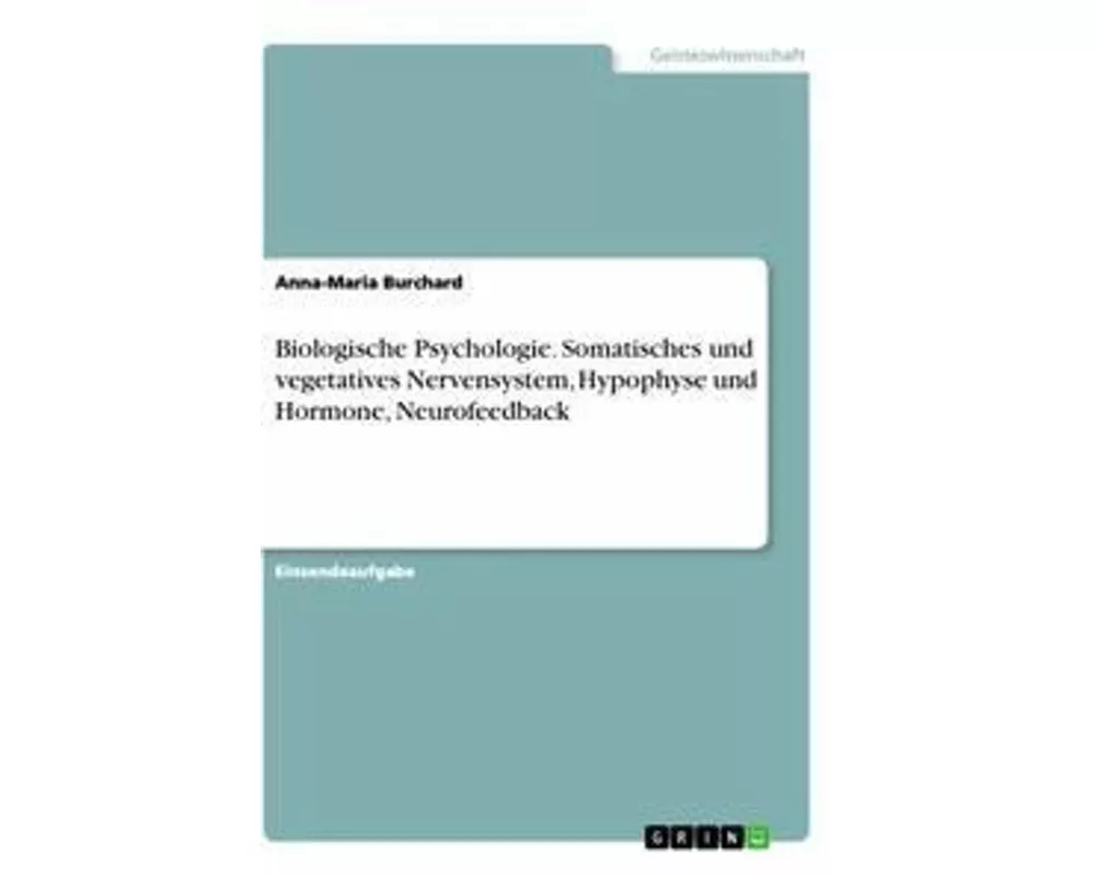Biologische Psychologie. Somatisches und vegetatives Nervensystem, Hypophyse und Hormone, Neurofeedback