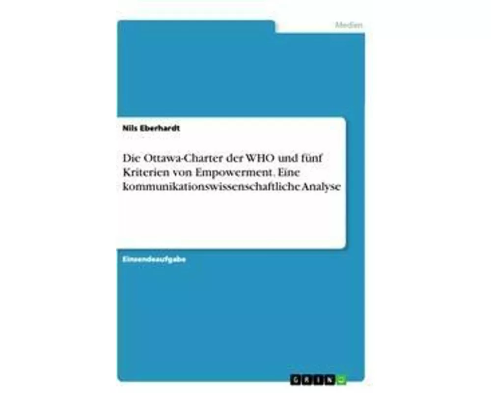 Die Ottawa-Charter der WHO und fünf Kriterien von Empowerment. Eine kommunikationswissenschaftliche Analyse