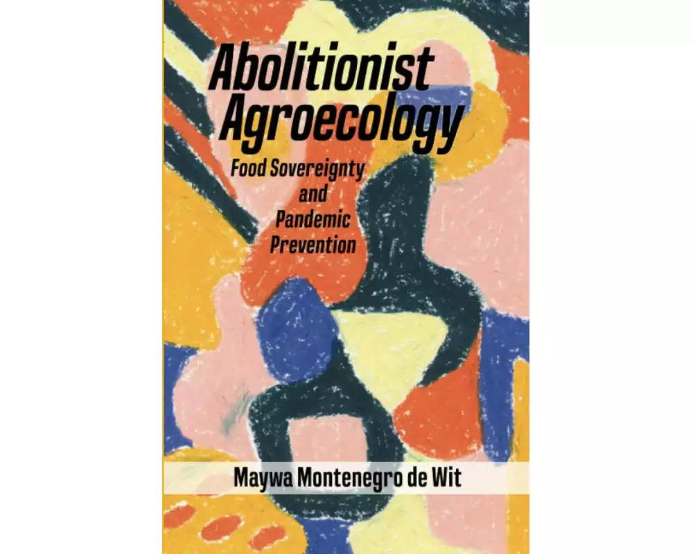 Abolitionist Agroecology, Food Sovereignty and Pandemic Prevention