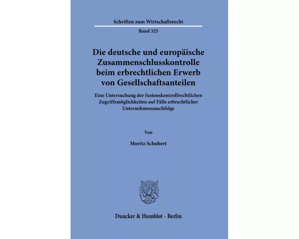 Die deutsche und europäische Zusammenschlusskontrolle beim erbrechtlichen Erwerb von Gesellschaftsanteilen