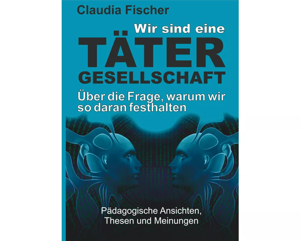 Wir sind eine Tätergesellschaft ¿ und warum wir so daran festhalten!