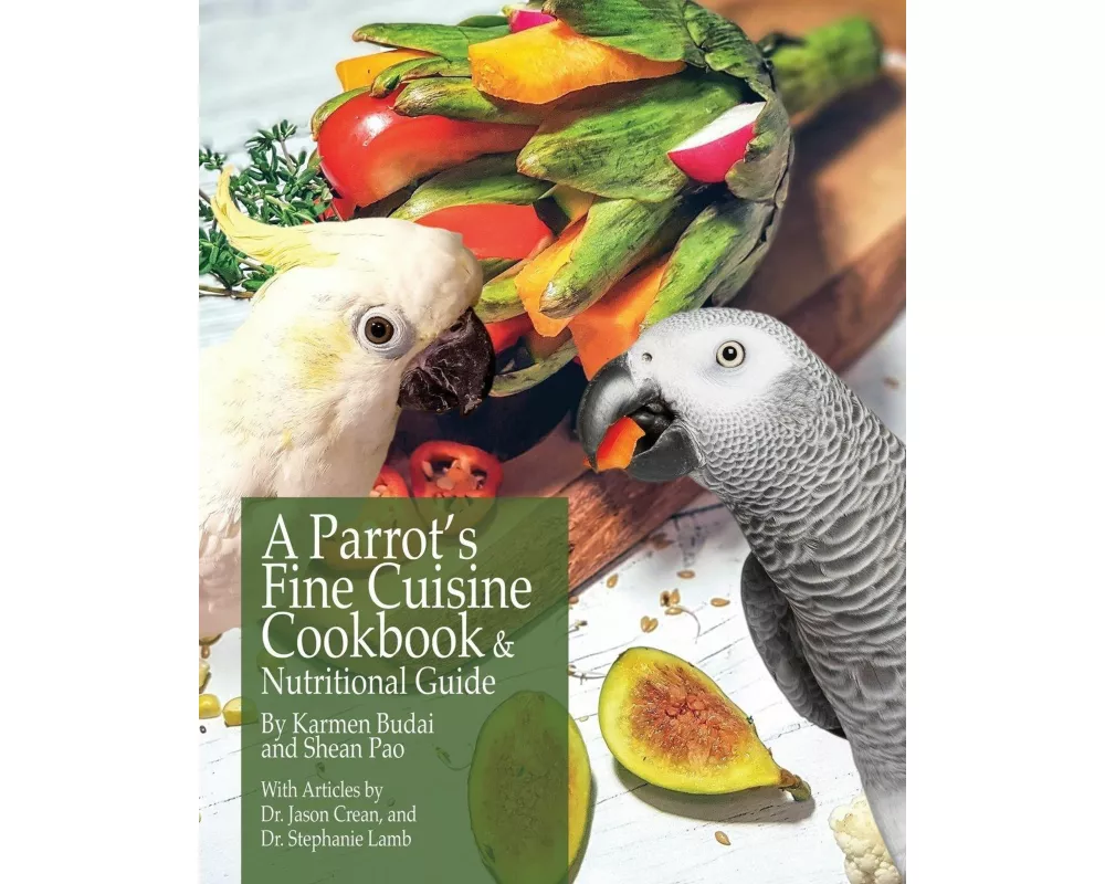 A Parrot's Fine Cuisine Cookbook and Nutritional Guide