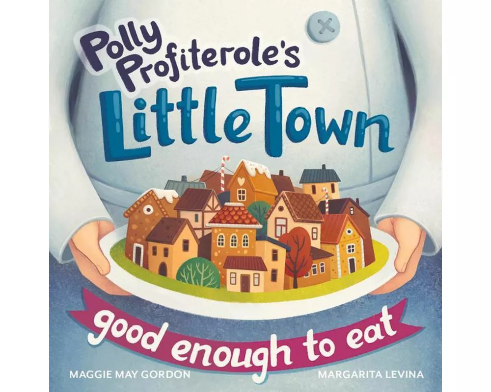 Polly Profiterole's Little Town: Good Enough to Eat