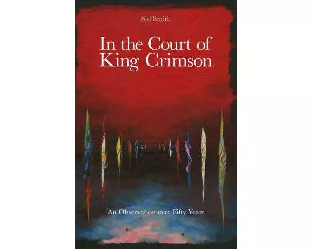 In the Court of King Crimson - An Observation over 50 Years