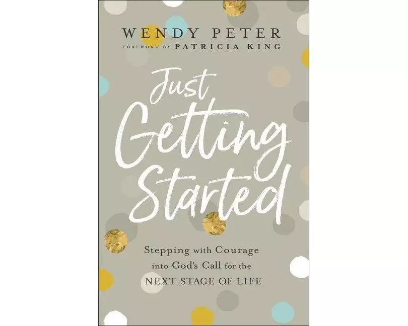 Just Getting Started – Stepping with Courage into God`s Call for the Next Stage of Life