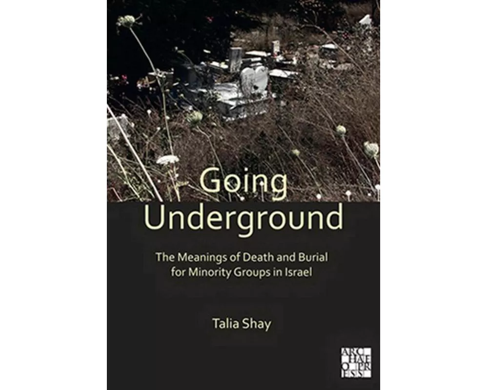Going Underground: The Meanings of Death and Burial for Minority Groups in Israel