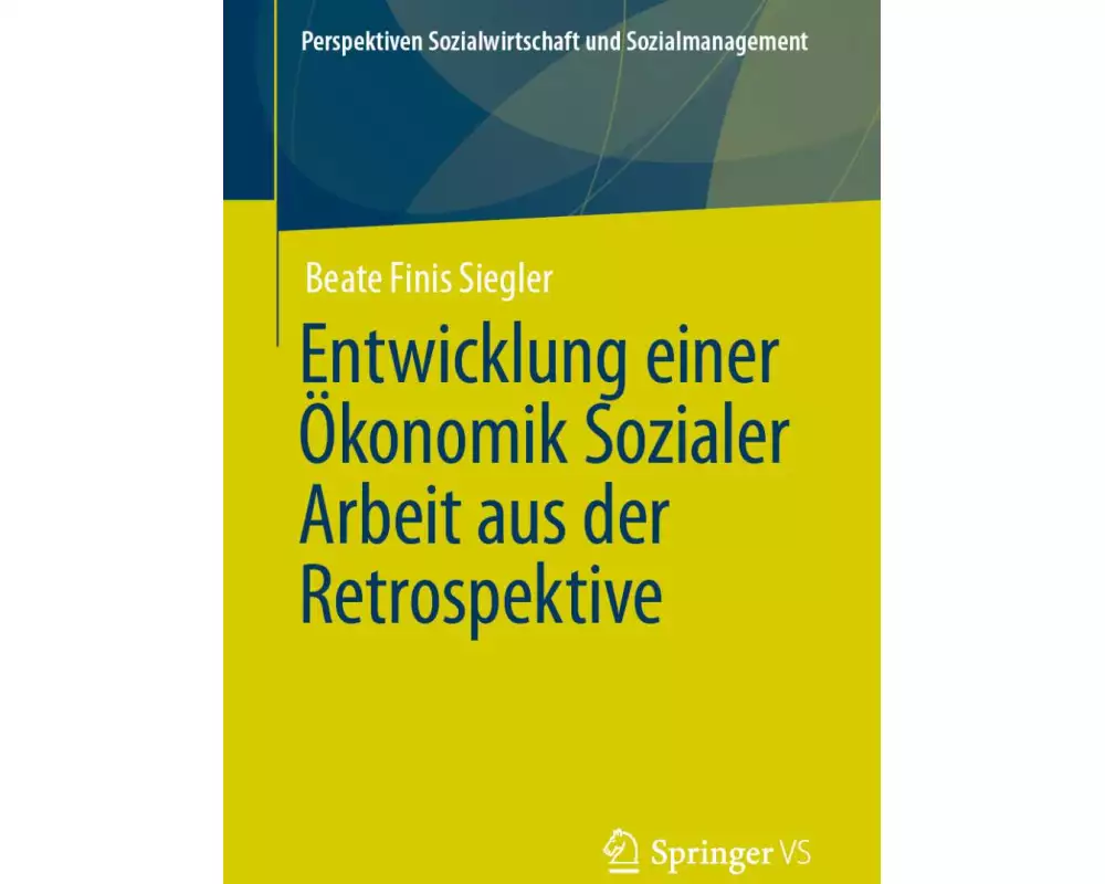 Entwicklung einer Ökonomik Sozialer Arbeit aus der Retrospektive