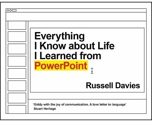 Everything I Know about Life I Learned from PowerPoint