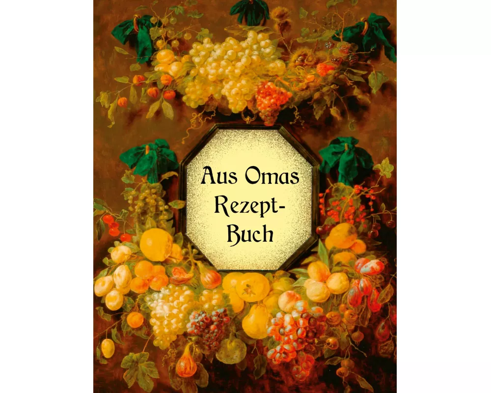 Aus Omas Rezeptbuch - Köstliche Marmeladen und Gelees ohne Gelierzucker