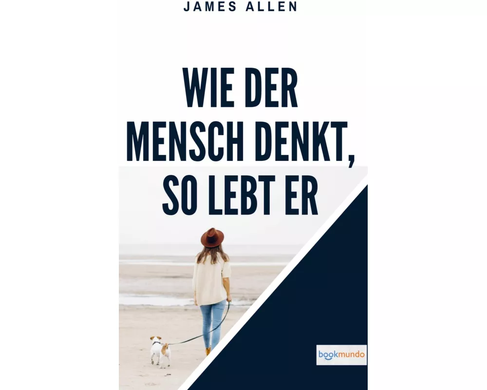 Wie der Mensch denkt, so lebt er