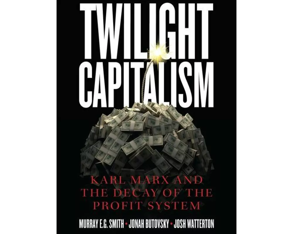 Twilight Capitalism – Karl Marx and the Decay of the Profit System