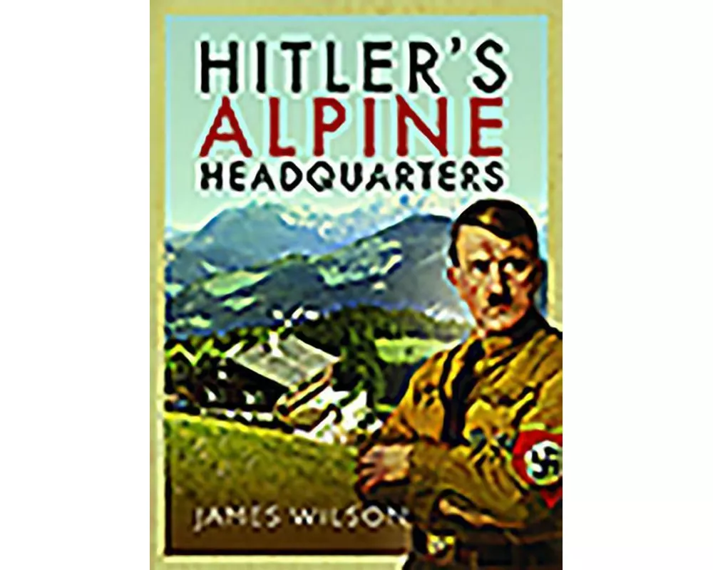Hitler's Alpine Headquarters