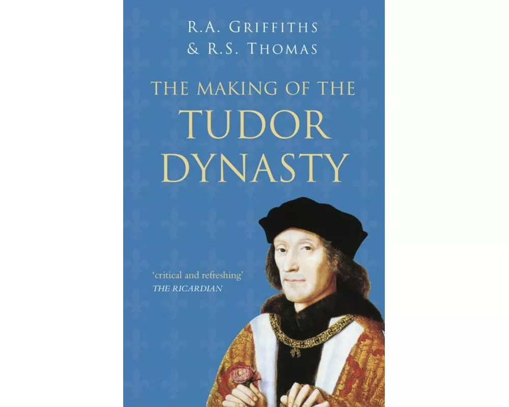 The Making of the Tudor Dynasty: Classic Histories Series