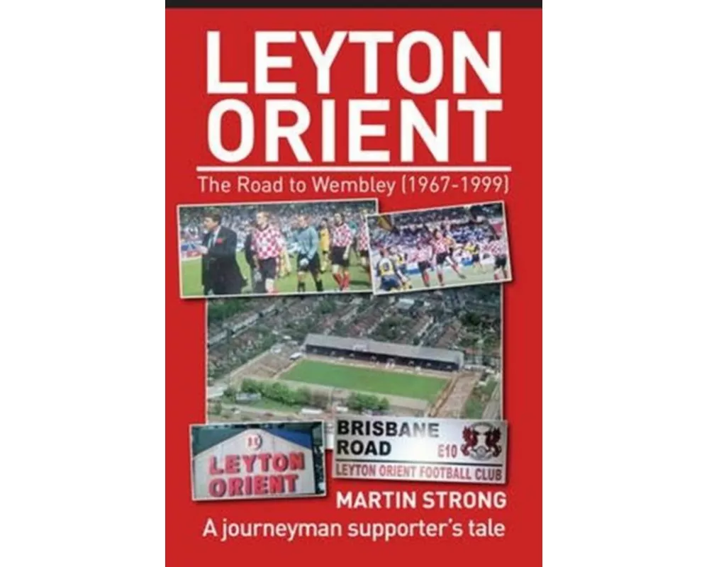Leyton Orient : The Road to Wembley (1967-1999)