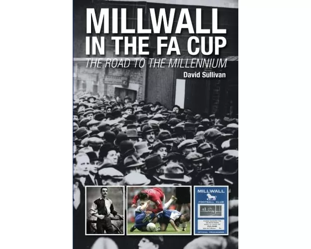 Millwall in the FA Cup: The Road to the Millennium