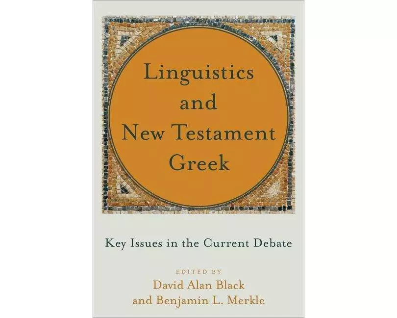 Linguistics and New Testament Greek - Key Issues in the Current Debate