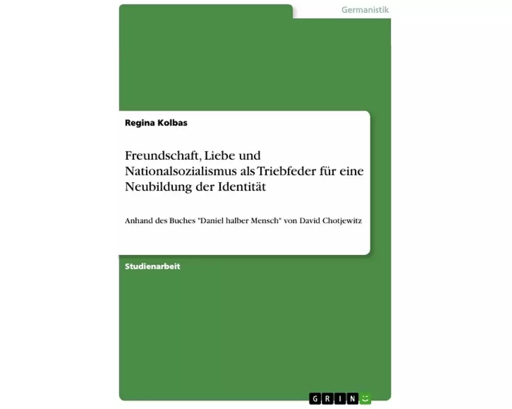 Freundschaft, Liebe und Nationalsozialismus als Triebfeder für eine Neubildung der Identität
