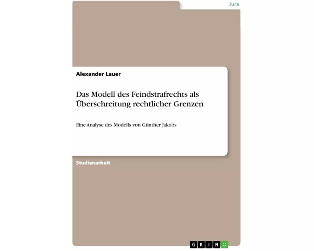 Das Modell des Feindstrafrechts als Überschreitung rechtlicher Grenzen
