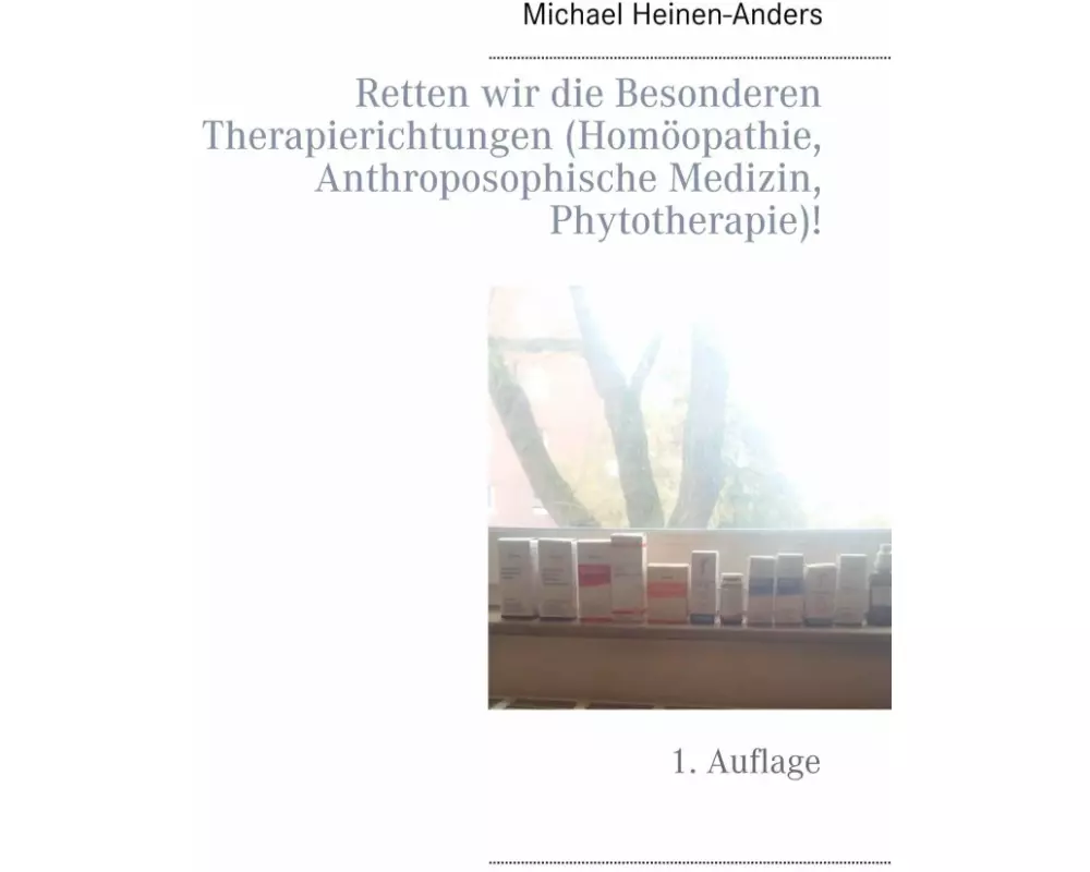 Retten wir die Besonderen Therapierichtungen (Homöopathie, Anthroposophische Medizin, Phytotherapie)!
