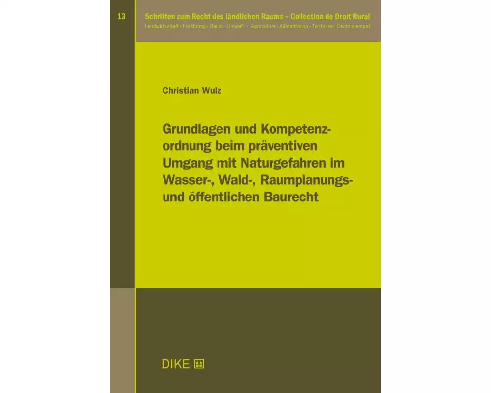 Grundlagen und Kompetenzordnung beim präventiven Umgang mit Naturgefahren im Wasser-, Wald-, Raumplanungs- und Öffentlichen Baurecht