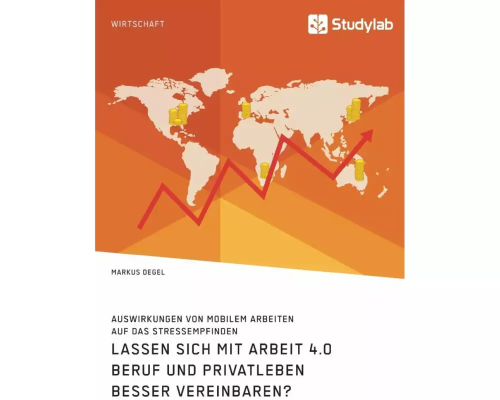Lassen sich mit Arbeit 4.0 Beruf und Privatleben besser vereinbaren? Auswirkungen von mobilem Arbeiten auf das Stressempfinden