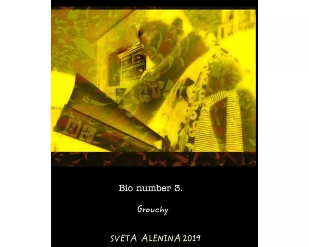 Bio number 3. Grouchy.