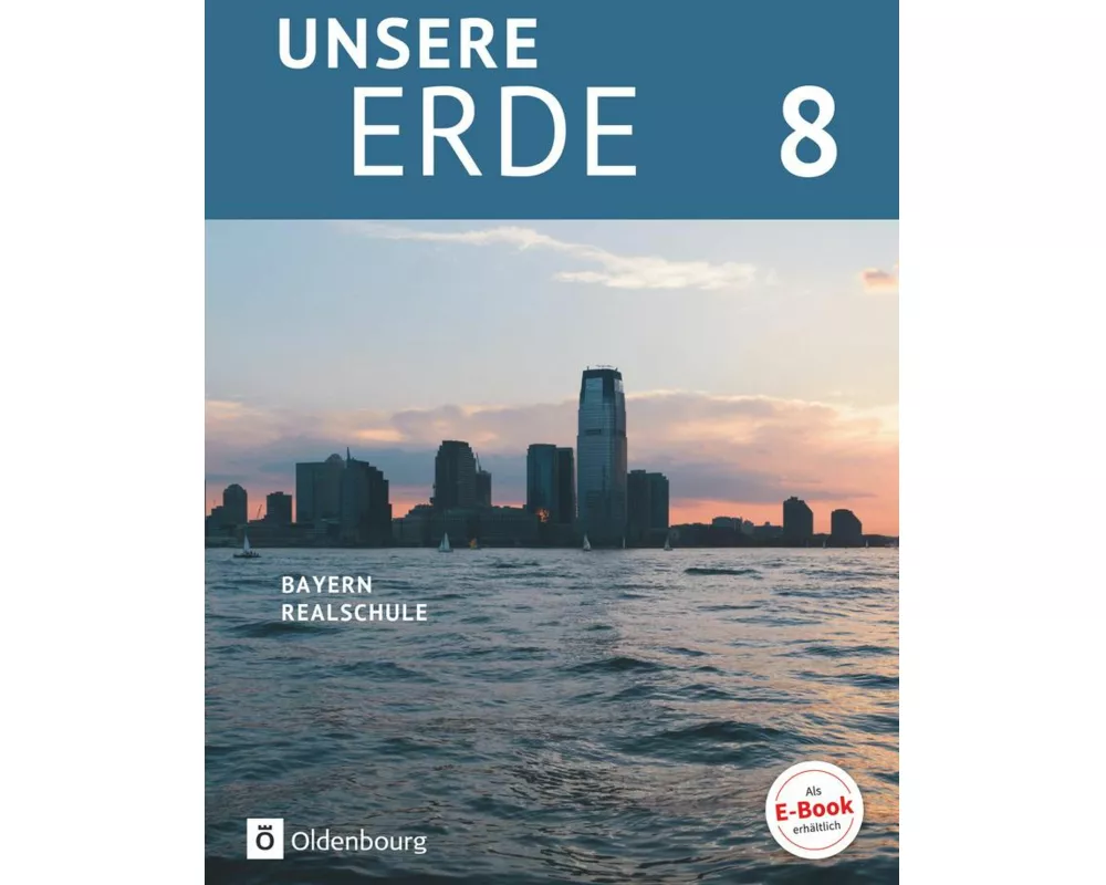 Unsere Erde (Oldenbourg) - Realschule Bayern ab 2017 - 8. Jahrgangsstufe