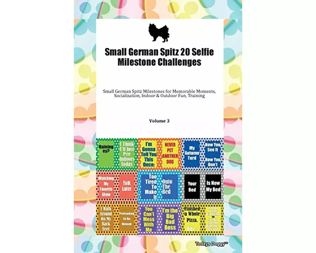 Small German Spitz 20 Selfie Milestone Challenges Small German Spitz Milestones for Memorable Moments, Socialization, Indoor & Outdoor Fun, Training V