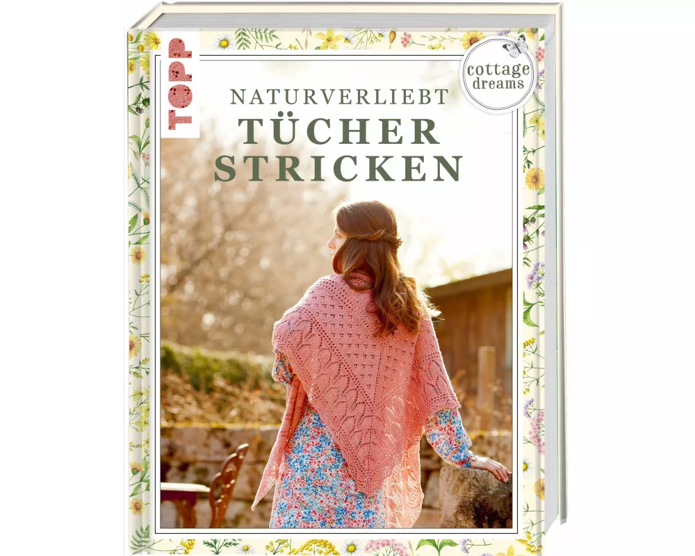 Cottage Dreams - Naturverliebt Tücher stricken