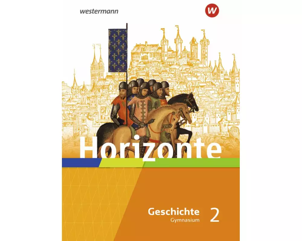 Horizonte - Geschichte 2. Schulbuch. Mittelalter bis Absolutismus und Aufklärung. Für Gymnasien in Hessen und im Saarland