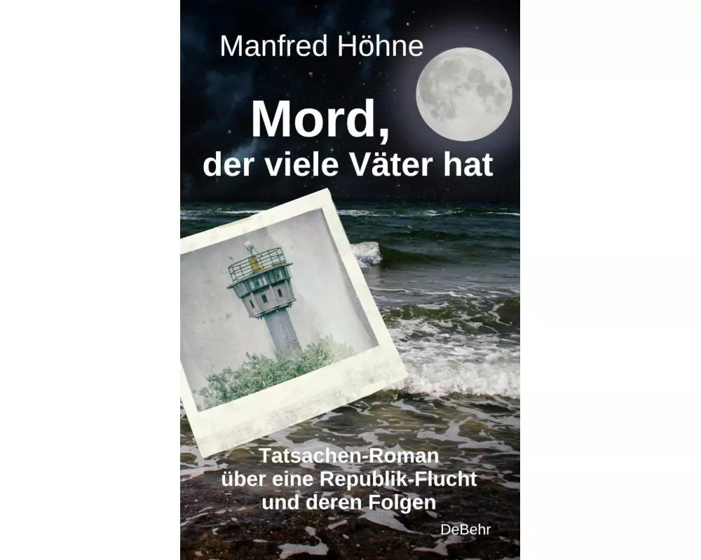 Mord, der viele Väter hatte - Tatsachen-Roman über eine Republik-Flucht und deren Folgen
