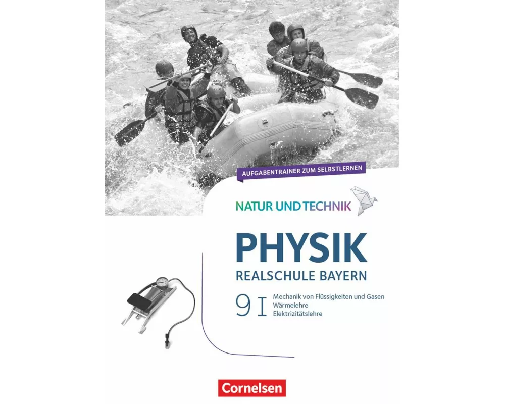 Natur und Technik - Physik Neubearbeitung - Realschule Bayern - Band 9: Wahlpflichtfächergruppe I