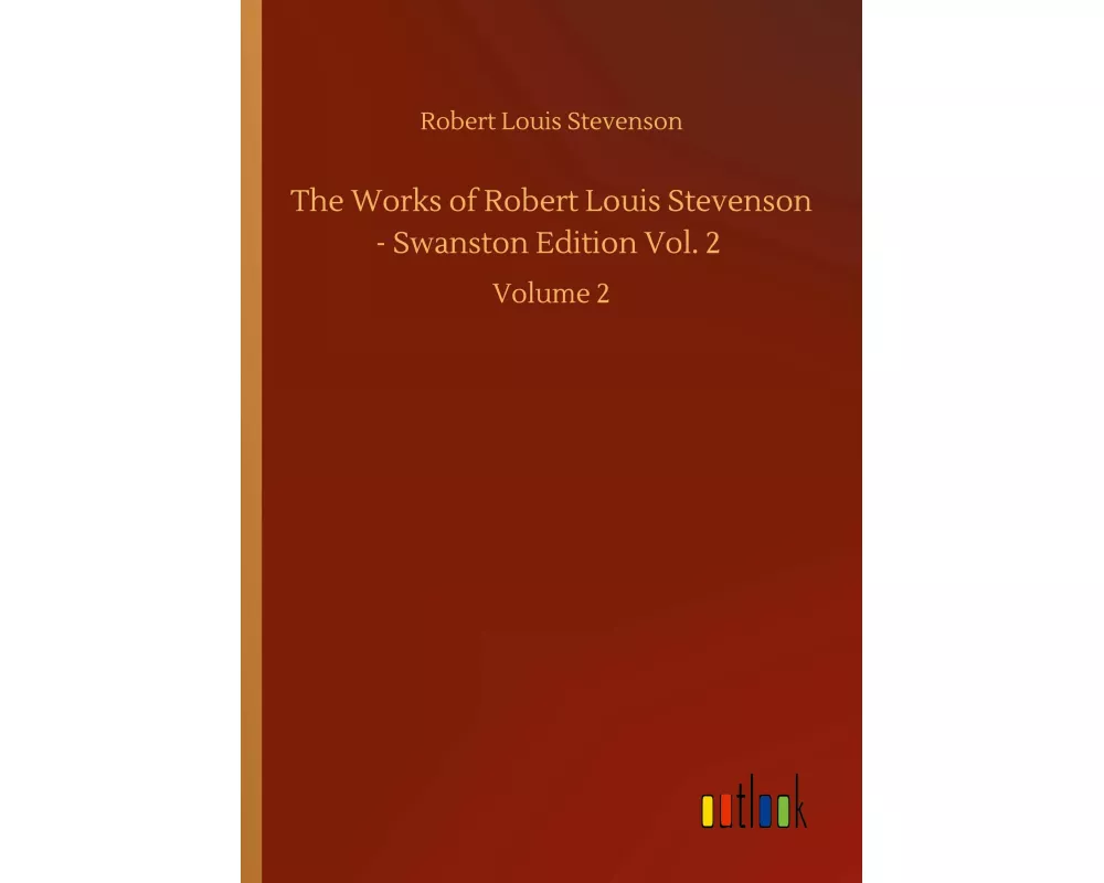 The Works of Robert Louis Stevenson - Swanston Edition Vol. 2