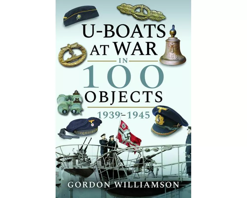 U-Boats at War in 100 Objects, 1939-1945
