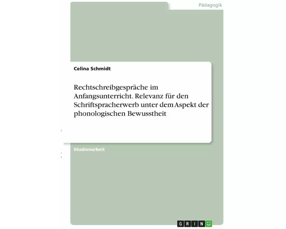 Rechtschreibgespräche im Anfangsunterricht. Relevanz für den Schriftspracherwerb unter dem Aspekt der phonologischen Bewusstheit